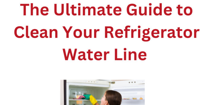 How To Clean Your Refrigerator Water Line – The Easy Way