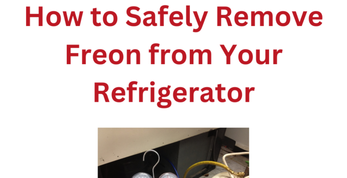 How to Safely Remove Freon from Your Refrigerator: A Comprehensive Guide