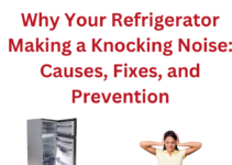 Why Your Refrigerator Making a Knocking Noise: 5 Causes, Fixes, and Prevention